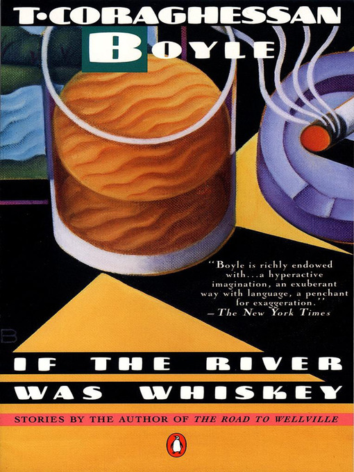 Title details for If the River Was Whiskey by T.C. Boyle - Wait list